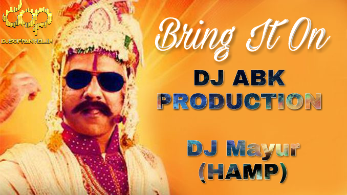 Bring It On DJ ABK PRODUCTION & DJ Mayur (HAMP)